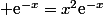  \text{e}^{-x}=x^2\text{e}^{-x}