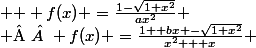 \begin{cases}
 \\  & \text {} f(x) =\frac{1-\sqrt{1+x^{2}}}{ax^{2}} ;  si  ( x \succ 1) ; a \neq 0\\ 
 \\  & \text  {} f(x) =\frac{1+ bx -\sqrt{1+x^{2}}}{x^{2} + x} ;  si  ( x \prec 1) 
 \\ \end{cases}