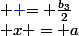 \textcolor{green}{(1)}&nbsp;&nbsp;&nbsp;&nbsp; x = a&nbsp;&nbsp;&nbsp;&nbsp; \textcolor{blue} {= \frac{b_3}{2}}