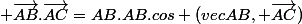  \vec{AB}.\vec{AC}=AB.AB.cos (vec{AB}, \vec{AC})