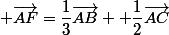  \vec{AF}=\dfrac{1}{3}\vec{AB} +\dfrac{1}{2}\vec{AC}