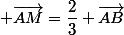  \vec{AM}=\dfrac{2}{3} \vec{AB}