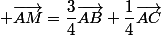  \vec{AM}=\dfrac{3}{4}\vec{AB}+\dfrac{1}{4}\vec{AC}