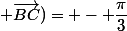 Mes(\vec{BA} ; \vec{BC})= - \dfrac{\pi}{3}