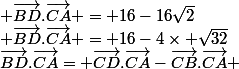 \vec{BD}.\vec{CA}= \vec{CD}.\vec{CA}-\vec{CB}.\vec{CA} & \vec{BD}.\vec{CA} = 16-4\times \sqrt{32}& \vec{BD}.\vec{CA} = 16-16\sqrt{2}