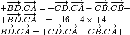 \vec{BD}.\vec{CA}= \vec{CD}.\vec{CA}-\vec{CB}.\vec{CA} & \vec{BD}.\vec{CA}= \vec{CD}.\vec{CA}-\vec{CB}.\vec{CB} & \vec{BD}.\vec{CA} = 16-4\times 4 & \vec{BD}.\vec{CA} = 16-16 =0