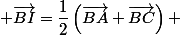  \vec{BI}=\dfrac{1}{2}\left(\vec{BA}+\vec{BC}\right) 