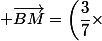  \vec{BM}=\left(\dfrac{3}{7}\times&nbsp;&nbsp; \dfrac{2}{3}\right)\vec{BC}&nbsp;&nbsp;+&nbsp;&nbsp; \left( \dfrac{3}{7}\times\dfrac{1}{3}\right)\vec{BA}