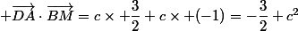  \vec{DA}\cdot\vec{BM}=c\times \dfrac{3}{2} c\times (-1)=-\dfrac{3}{2} c^2