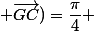 Mes(\vec{GA} ; \vec{GC})=\dfrac{\pi}{4} 