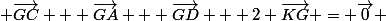  \vec{GC} + \vec{GA} + \vec{GD} + 2 \vec{KG} = \vec{0} 