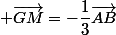  \vec{GM}=-\dfrac{1}{3}\vec{AB}