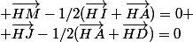 \vec{HM}-1/2(\vec{HI}+\vec{HA})=0
 \\ \vec{HJ}-1/2(\vec{HA}+\vec{HD})=0