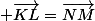  \vec{KL}=\vec{NM}