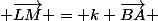  \vec{LM} = k \vec{BA} 