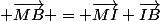  \vec{MB} = \vec{MI}+\vec{IB}