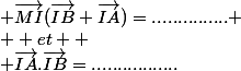  \vec{MI}(\vec{IB}+\vec{IA})=...............
 \\  et 
 \\ \vec{IA}.\vec{IB}=.................