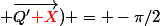 (\vec{MQ}; \vec{Q'{\red X}}) = -\pi/2