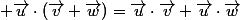  \vec{u}\cdot(\vec{v}+\vec{w})=\vec{u}\cdot\vec{v}+\vec{u}\cdot\vec{w}