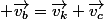  \vec{v_b}=\vec{v_k}+\vec{v_c}