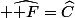  \widehat{ F}=\widehat{C}