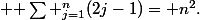  {\displaystyle \sum _{j=1}^{n}(2j-1)= n^{2}.}