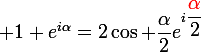  {\large{1+e^{i\alpha}}}=2\cos \dfrac{\alpha}{2}e^{i\dfrac{{\red{\alpha}}}{2}}