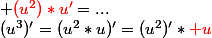 (u^3)'=(u^2*u)'=(u^2)'*{\red u}\; +\; {\red(u^2)*u'}=...