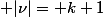  |\nu|= k+1