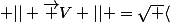  || \overrightarrow {V} || =\sqrt {\langle&nbsp;&nbsp;\overrightarrow {V}|&nbsp;&nbsp; \overrightarrow {V} \rangle } 