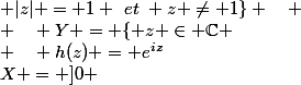 X = ]0 ; 2\pi[ ~~~ ; ~~~ Y = \{ z \in \C ; |z| = 1 ~et~ z \neq 1\} ~~~ ; ~~~ h(z) = e^{iz}