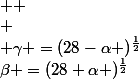 \beta =(28+\alpha )^{\frac{1}{2}}&nbsp;&nbsp;&nbsp;&nbsp;&nbsp;&nbsp;  \\ \\ \gamma =(28-\alpha )^{\frac{1}{2}}&nbsp;&nbsp;&nbsp;&nbsp;