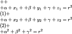   \\ \alpha x_1 +\beta y_1+\gamma z_1=r^2&nbsp;&nbsp;&nbsp;&nbsp;(1) \\ \alpha x_2 +\beta y_2+\gamma z_2=r^2&nbsp;&nbsp;(2) \\ \alpha^2+\beta^2+\gamma^2=r^2&nbsp;&nbsp; (3) \\ 