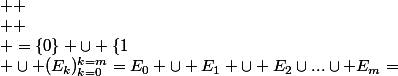  \cup (E_k)_{k=0}^{k=m}=E_0 \cup E_1 \cup E_2\cup...\cup E_m=&nbsp;&nbsp;  \\  \\ =\{0\} \cup \{1;2\} \cup \{3;4;5\} \cup .....\cup \{ \dfrac{m(m+1)}2;\dfrac{m(m+1)}2+1....\dfrac{m(m+1)}2+m&nbsp;&nbsp;\} \\  \\ \{0;1;2;3;.......\dfrac{m(m+1)}2  \\  ;\dfrac{m(m+1)}2+1....\dfrac{m(m+1)}2+m&nbsp;&nbsp;\}