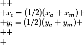   \\ x_i=(1/2)(x_a+x_m) \\ y_i=(1/2)(y_a+y_m) \\  \\ 