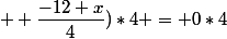 (- x + 3 + \dfrac{1}{4} x&nbsp;&nbsp;+ \dfrac{-12+x}{4})*4 = 0*4