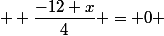 - x + 3 + \dfrac{1}{4} x&nbsp;&nbsp;+ \dfrac{-12+x}{4} = 0 