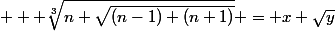    \root{3}\of{n+\sqrt{(n-1) (n+1)}} = x+\sqrt{y}