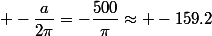  -\dfrac{a}{2\pi}=-\dfrac{500}{\pi}\approx -159.2