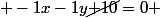 -1x-1y\cancel{+10}=0 