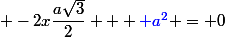  -2x\dfrac{a\sqrt{3}}{2} + {\blue a^2} = 0