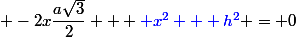  -2x\dfrac{a\sqrt{3}}{2} + {\blue x^2 + h^2} = 0