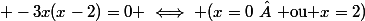  -3x(x-2)=0 \iff (x=0\  \text{ ou }x=2)