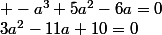 3a^2-11a+10=0\;;\;\;\; -a^3+5a^2-6a=0