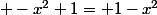  -x^2+1=+1-x^2