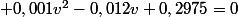  0,001v^2-0,012v+0,2975=0