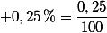  0,25\,\%=\dfrac{0,25}{100}