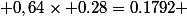  0,64\times 0.28=0.1792 