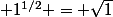  1^{1/2} = \sqrt{1}