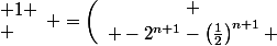 
 \\ \left(\begin{array}{cc}
 \\ \left(\frac{1}{2}\right)^{n} & -2^{n} \\
 \\ 1 & \left(-1\right)^{n}
 \\ \end{array}\right) \left(\begin{array}{cc}
 \\ \frac{-1}{2} & 1 \\
 \\ 2 & 1
 \\ \end{array}\right) =\left(\begin{array}{cc}
 \\ -2^{n+1}-\left(\frac{1}{2}\right)^{n+1} & -2^{n}+\left(\frac{1}{2}\right)^{n} \\
 \\ 2\cdot \left(-1\right)^{n}+\frac{-1}{2} & \left(-1\right)^{n}+1
 \\ \end{array}\right) 
 \\ 